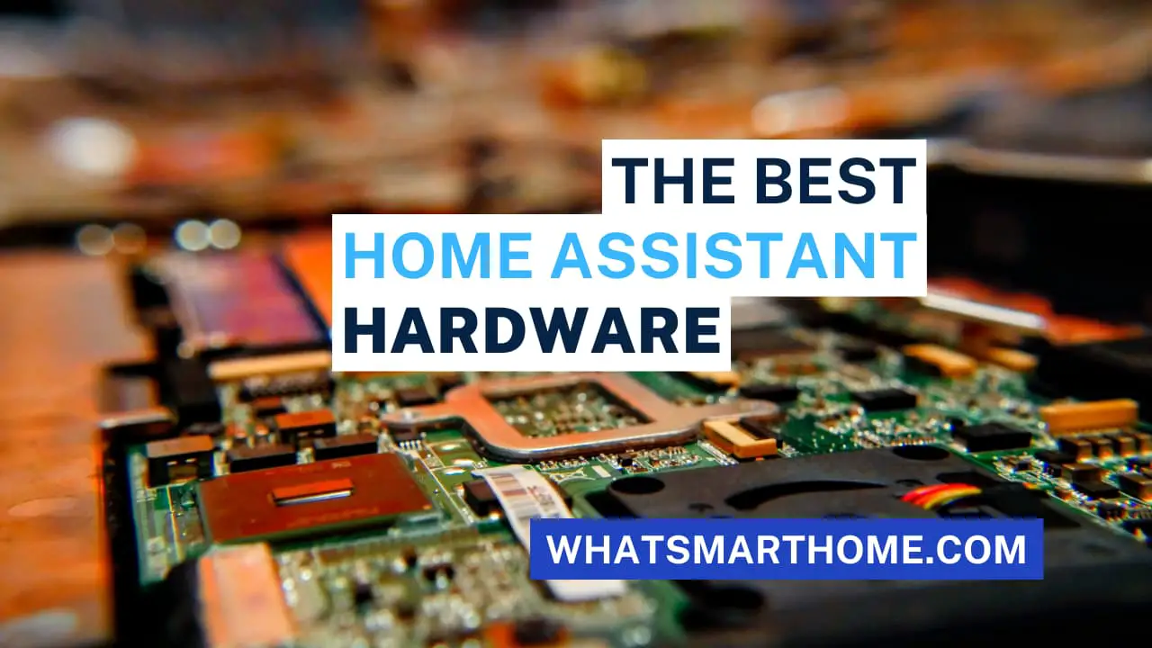 Best Home Assistant Hardware