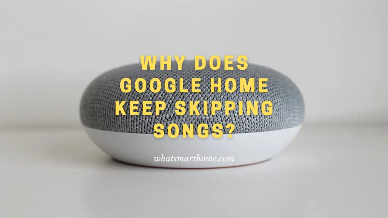 Google Home Skipping Songs