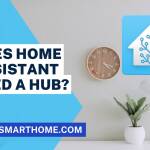 Does Home Assistant Need a Hub?