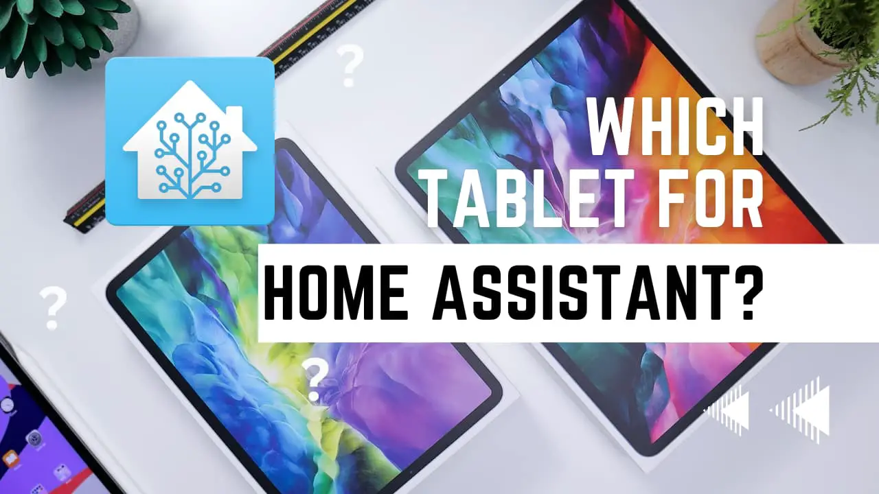 Which Tablet for Home Assisant?