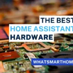 The best Home Assistant hardware choices